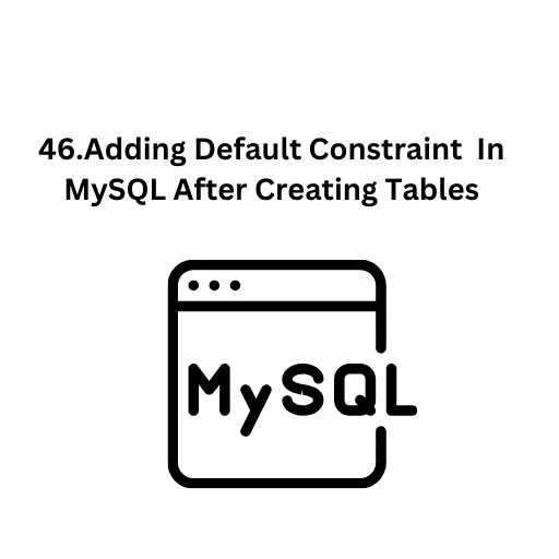 47.DROPING DEFAULT Constraint  In MySQL